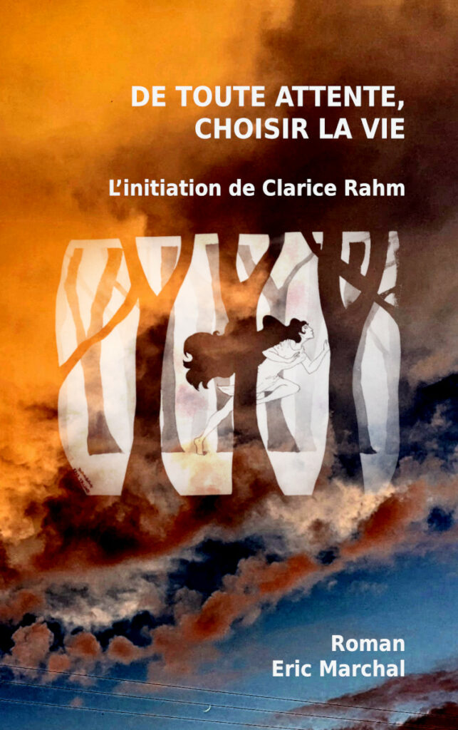 De toute attente choisir la vie initiation clarice rahm roman Eric Marchal 2