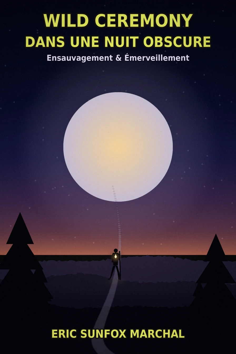 Wild Ceremony : Dans une nuit obscure - cérémonie chamanique d'ensauvagement et d'émerveillement, pèlerin de dos sous la lune avec une flamme au cœur, Eric Sunfox Marchal